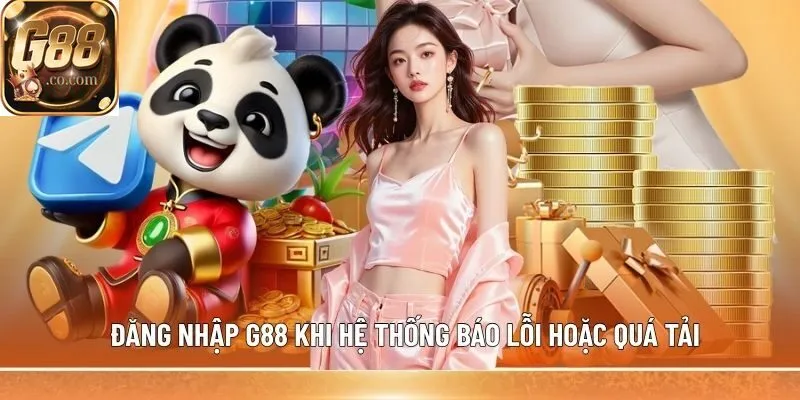 Đăng nhập G88 khi hệ thống báo lỗi hoặc quá tải