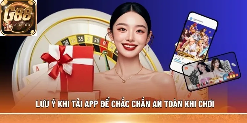 Lưu ý khi Tải app để chắc chắn an toàn khi chơi