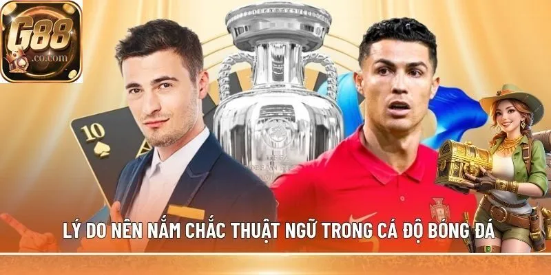 Thuật ngữ trong cá độ bóng đá giúp đọc kèo nhanh