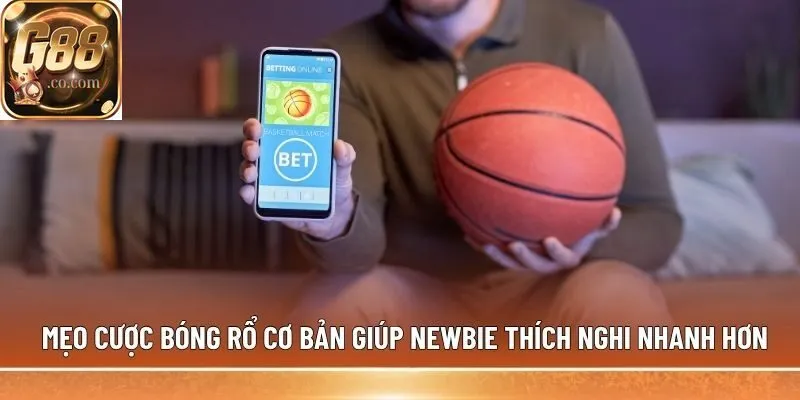 Mẹo cược bóng rổ cơ bản giúp newbie thích nghi nhanh hơn