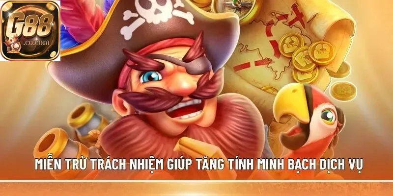 Miễn trừ trách nhiệm giúp tăng tính minh bạch dịch vụ