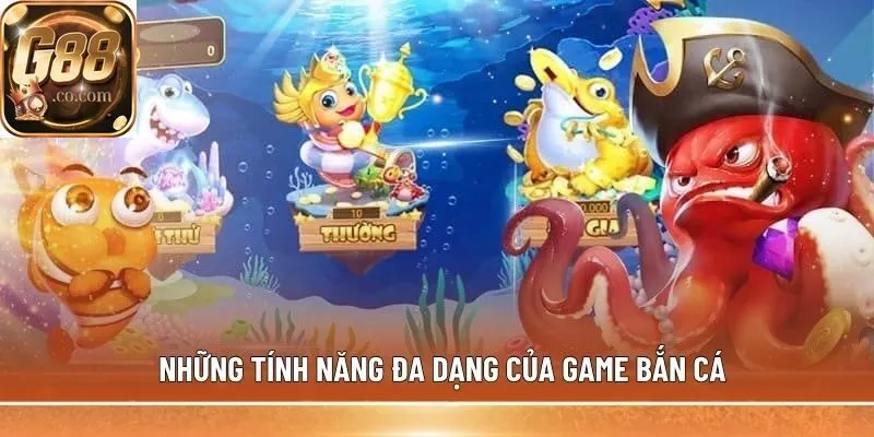 Những tính năng đa dạng của game bắn cá
