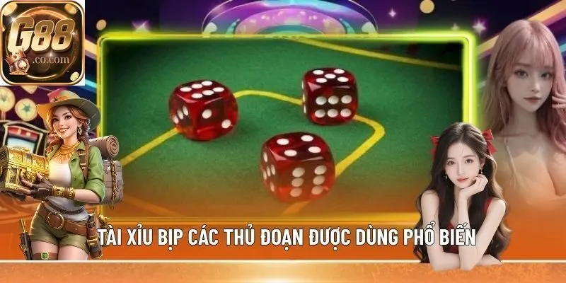 Tài xỉu bịp các thủ đoạn được dùng phổ biến