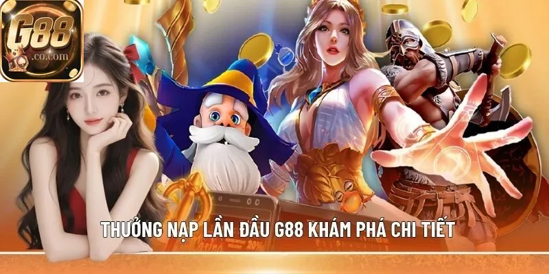 Thưởng nạp lần đầu G88 khám phá chi tiết